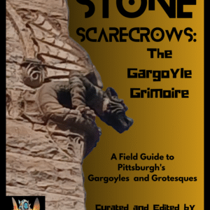 Stone Scarecrows: The Pittsburgh Gargoyle Grimoire Field Guide